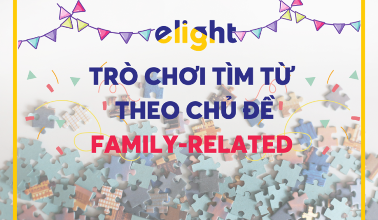 Thử tài tìm từ theo chủ đề, bạn đoán được bao nhiêu – Family-related