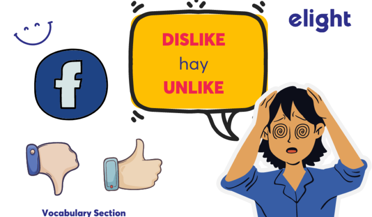 Phân biệt dislike và unlike khi là giới từ và khi là động từ
