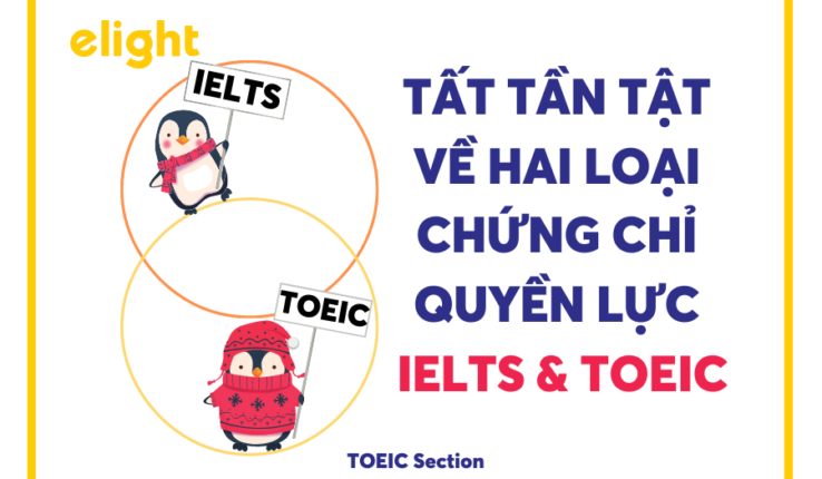 So sánh hai chứng chỉ TOEIC và IELTS – đâu là chứng chỉ quyền lực hơn?